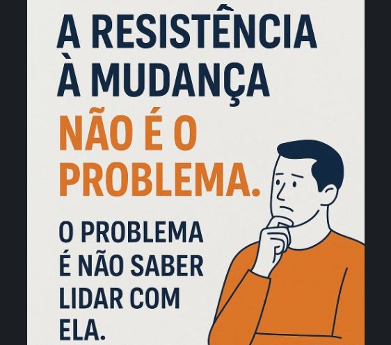 Resistência a Mudança Não é o Problema